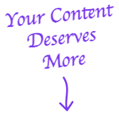 Your Content Deserves More